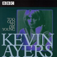 Purchase Kevin Ayers - Too Old To Die Young (Live 1972-1976) CD1