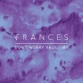 Buy Frances - Don't Worry About Me (CDS) Mp3 Download