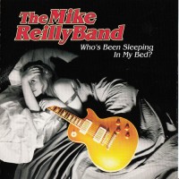Purchase The Mike Reilly Band - Who's Been Sleeping In My Bed