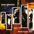 Buy Slow Gherkin - Shed Some Skin Mp3 Download