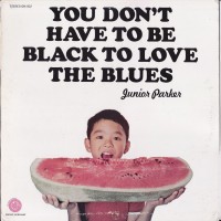 Purchase Little Junior Parker - You Don't Have To Be Black To Love The Blues (Vinyl)