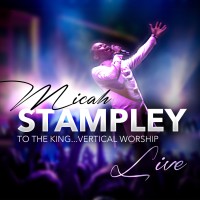 Purchase Micah Stampley - To The King - Vertical Worship