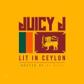 Buy Juicy J - Lit In Ceylon Mp3 Download