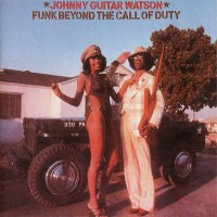 Purchase Johnny "Guitar" Watson - Funk Beyond The Call Of Duty (Reissued 2005)