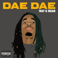 Purchase Dae Dae - Wat U Mean (Aye, Aye, Aye) (CDS)
