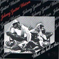 Purchase Johnny "Guitar" Watson - What The Hell Is This (Compilation)