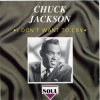 Purchase Chuck Jackson - I Don't Want To Cry (Reissued 1992)