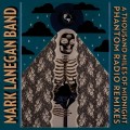 Buy Mark Lanegan Band - A Thousand Miles Of Midnight - Phantom Radio Remixes Mp3 Download