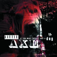 Purchase Little Axe - If You Want Loyalty Buy A Dog