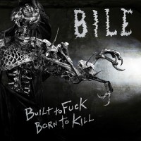 Purchase Bile - Built To Fuck, Born To Kill