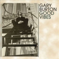 Purchase Gary Burton - Good Vibes (Reissued 1999)