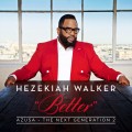 Buy Hezekiah Walker - Better - Azusa The Next Generation 2 Mp3 Download