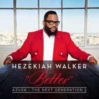 Purchase Hezekiah Walker - Better - Azusa The Next Generation 2