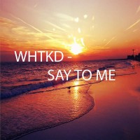 Purchase Whtkd - Say To Me (CDS)