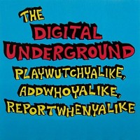 Purchase Digital underground - Playwutchyalike, Addwhoyalike, Reportwhenyalike (EP)
