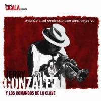 Purchase Jerry Gonzalez - Avísale A Mi Contrario Que Aquí Estoy Yo (With Los Comandos De La Clave)
