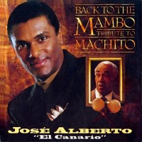 Purchase Jose Alberto 'El Canario' - Back To The Mambo. Tribute To Machito