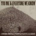 Buy You, Me, And Everyone We Know - I Wish More People Gave A Shit Mp3 Download