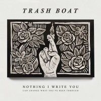 Purchase Trash Boat - Nothing I Write You Can Change What You've Been Through