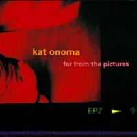 Purchase Kat Onoma - Far From The Pictures