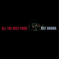 Purchase Kat Onoma - All The Best From