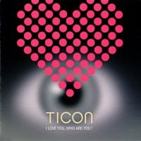Purchase Ticon - I Love You, Who Are You? CD1