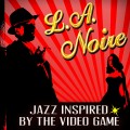 Buy VA - L.A. Noire - Jazz Inspired By The Video Game Mp3 Download