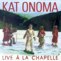 Purchase Kat Onoma - Live À La Chapelle