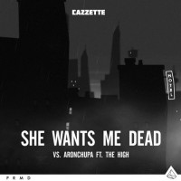 Purchase Cazzette, Aronchupa, The High - She Wants Me Dead (CDS)