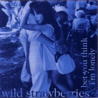 Purchase Wild Strawberries - Bet You Think I'm Lonely
