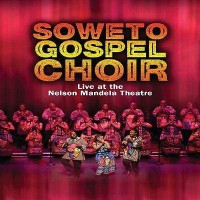 Purchase Soweto Gospel Choir - Live At The Nelson Mandela Theatre