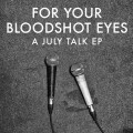 Buy July Talk - For Your Bloodshoot Eyes (EP) Mp3 Download