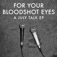Purchase July Talk - For Your Bloodshoot Eyes (EP)