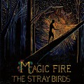 Buy The Stray Birds - Magic Fire Mp3 Download