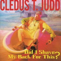 Purchase Cledus T. Judd - Did I Shave My Back For This?