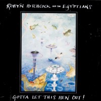 Purchase Robyn Hitchcock - Gotta Let This Hen Out! (With The Egyptians)