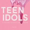 Buy VA - Teen Idols: A Future Classic Compilation Mp3 Download