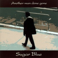 Purchase Sugar Blue - Another Man Done Gone