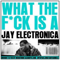 Purchase Jay Electronica - What The F*ck Is A Jay Electronica