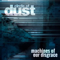 Purchase Circle Of Dust - Machines Of Our Disgrace (CDS)