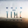 Buy When Our Time Comes - When Our Time Comes Mp3 Download