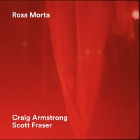 Purchase Craig Armstrong + Scott Fraser - Rosa Morta