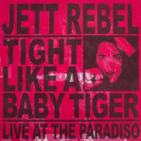 Purchase Jett Rebel - Tight Like A Baby Tiger (Live At Paradiso)