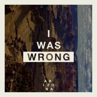 Purchase A R I Z O N A - I Was Wrong (CDS)