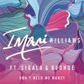 Buy Imani Williams - Don't Need No Money (Feat. Sigala & Blonde) (CDS) Mp3 Download