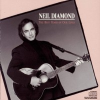Purchase Neil Diamond - The Best Years Of Our Lives