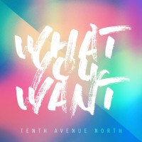 Purchase Tenth Avenue North - What You Want (CDS)