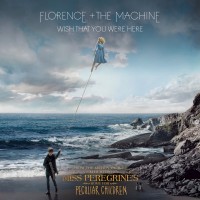 Purchase Florence + The Machine - Wish That You Were Here (From Miss Peregrine's Home For Peculiar Children) (CDS)