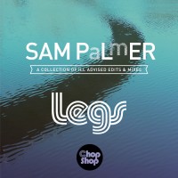 Purchase Sam Palmer - Legs (A Collection Of Ill Advised Edits & Mixes)