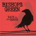 Buy Bishops Green - Back To Our Roots Mp3 Download